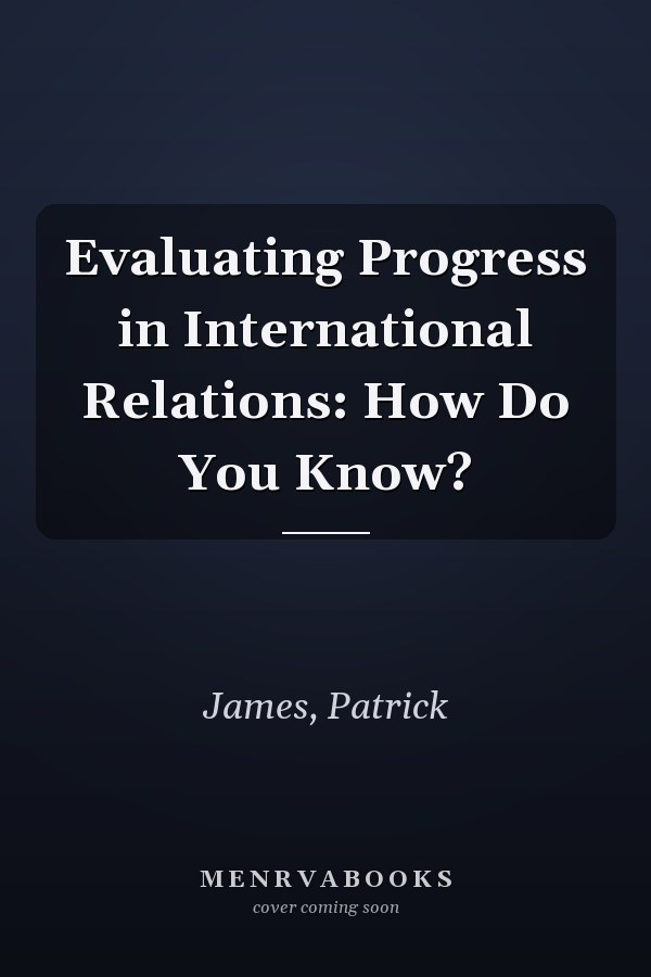 Evaluating Progress in International Relations: How Do You Know?
