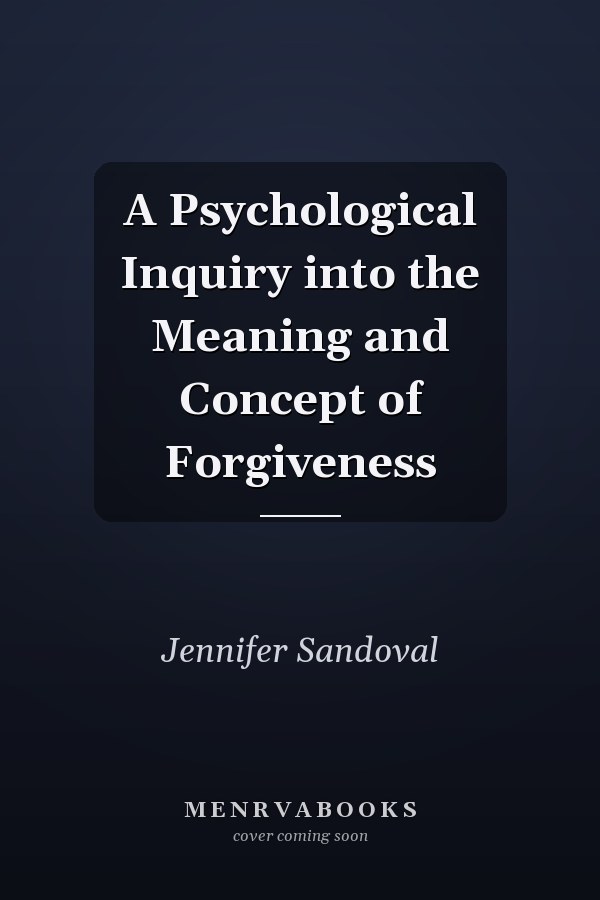 A Psychological Inquiry into the Meaning and Concept of Forgiveness