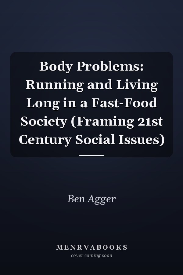 Body Problems: Running and Living Long in a Fast-Food Society (Framing 21st Century Social Issues)