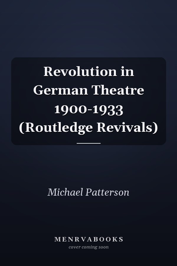 Revolution in German Theatre 1900-1933 (Routledge Revivals)