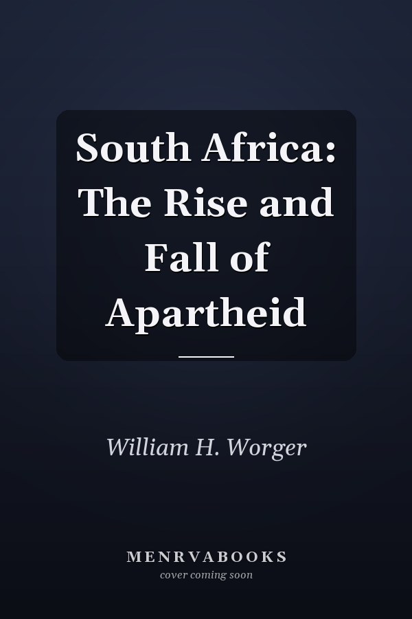 South Africa: The Rise and Fall of Apartheid