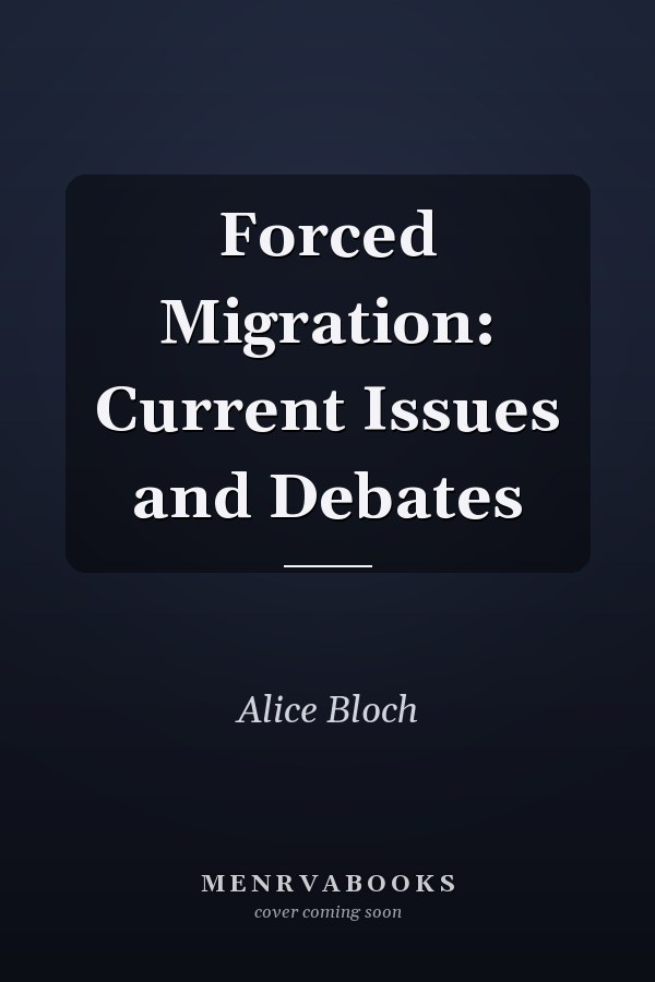 Forced Migration: Current Issues and Debates