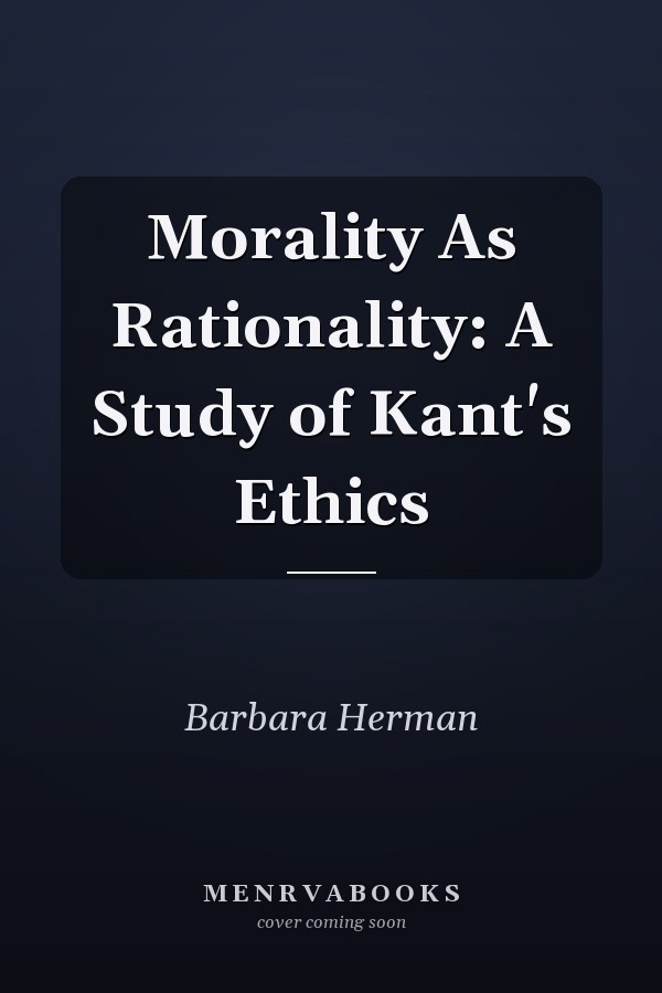 Morality As Rationality: A Study of Kant's Ethics
