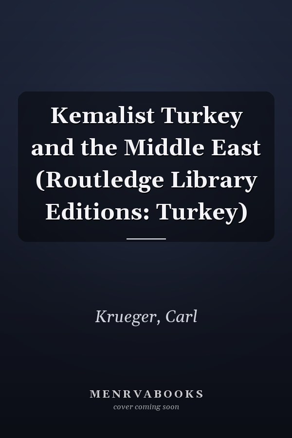Kemalist Turkey and the Middle East (Routledge Library Editions: Turkey)