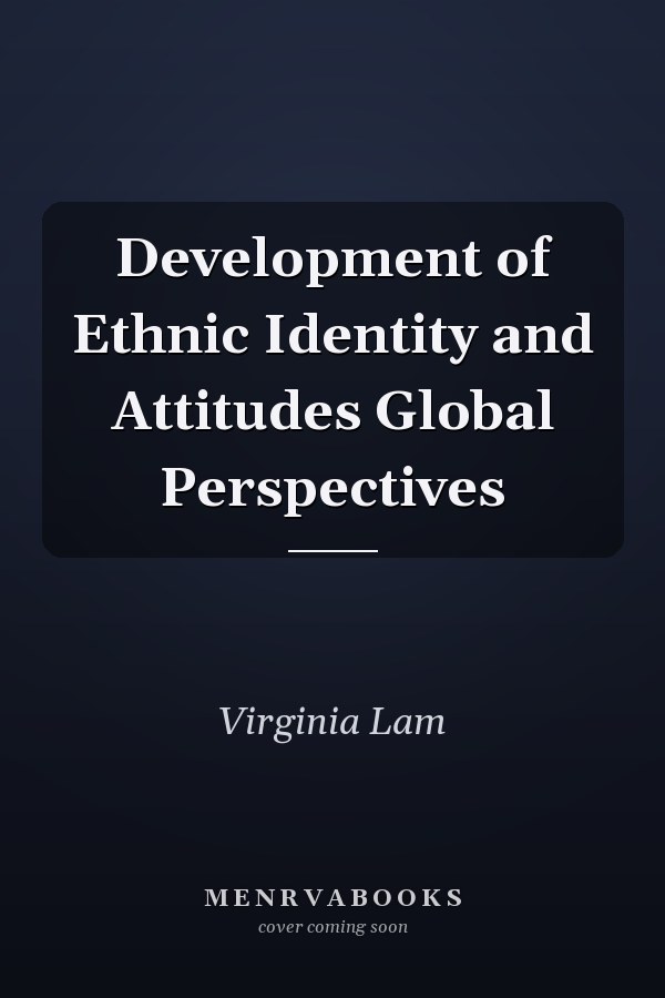 Development of Ethnic Identity and Attitudes Global Perspectives
