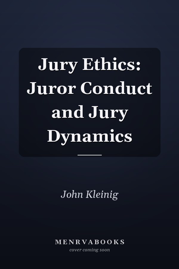 Jury Ethics: Juror Conduct and Jury Dynamics