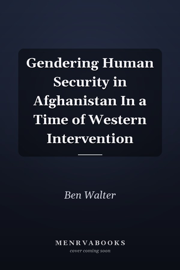 Gendering Human Security in Afghanistan In a Time of Western Intervention