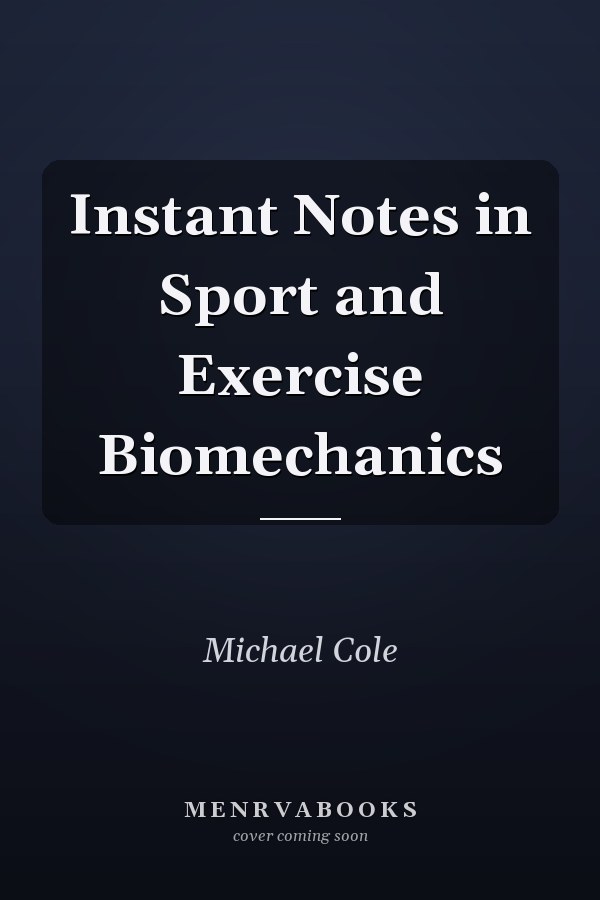 Instant Notes in Sport and Exercise Biomechanics