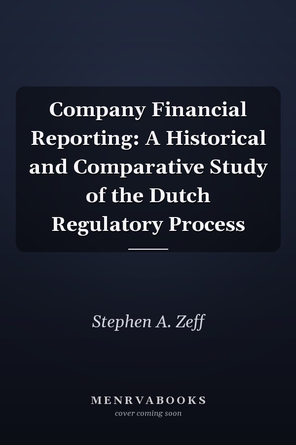 Company Financial Reporting: A Historical and Comparative Study of the Dutch Regulatory Process