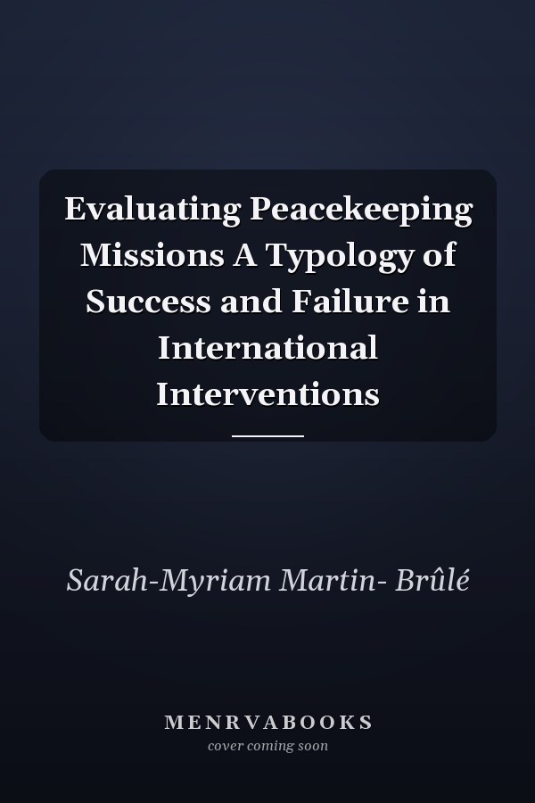 Evaluating Peacekeeping Missions A Typology of Success and Failure in International Interventions