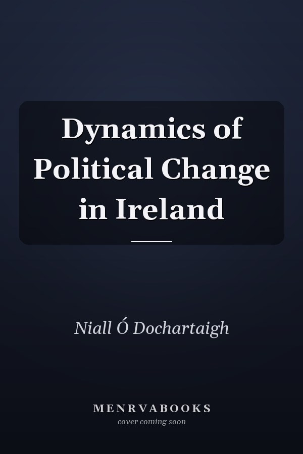 Dynamics of Political Change in Ireland