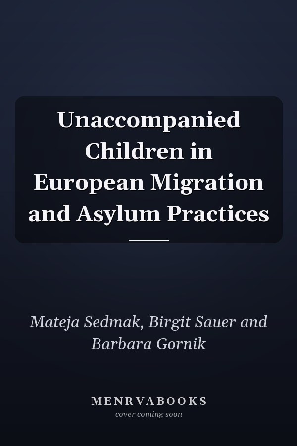 Unaccompanied Children in European Migration and Asylum Practices