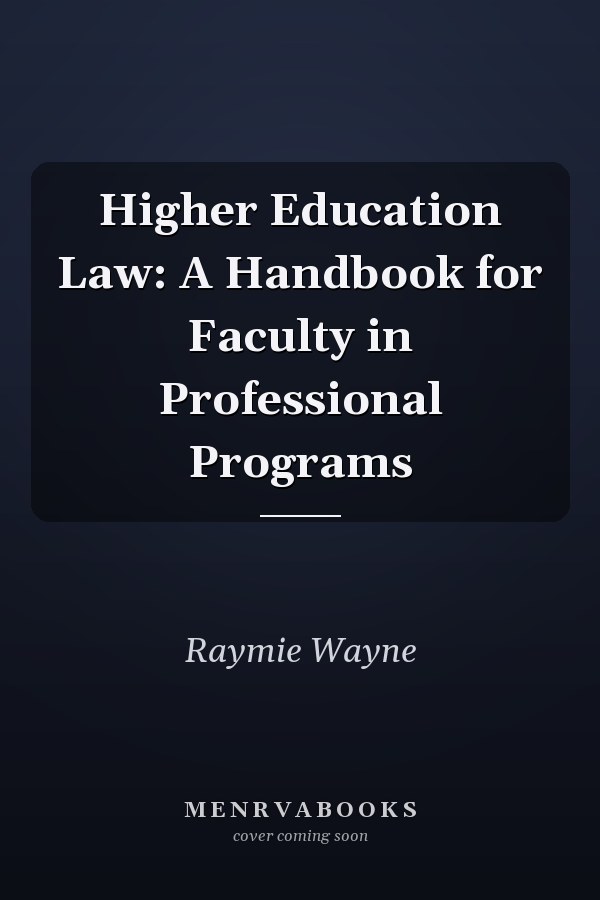 Higher Education Law: A Handbook for Faculty in Professional Programs