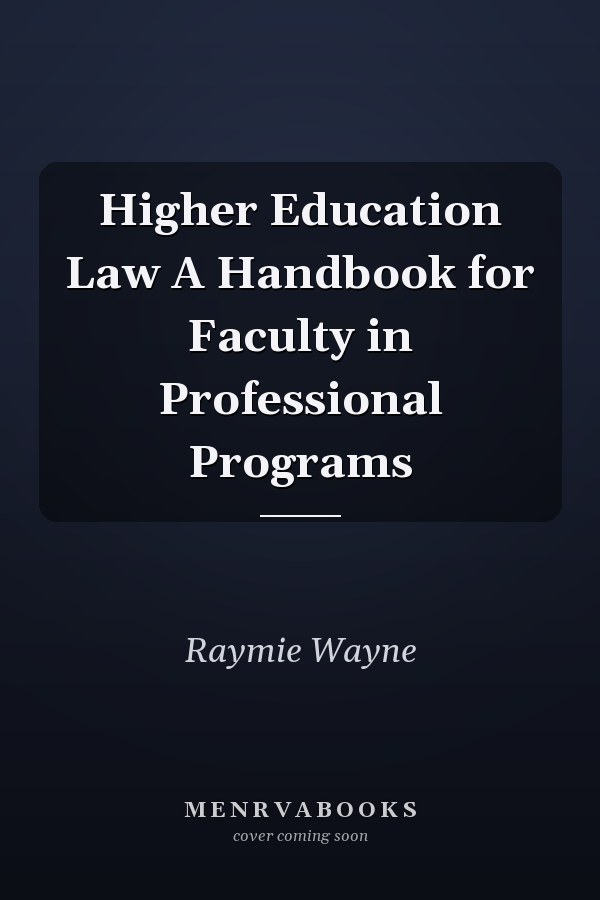 Higher Education Law A Handbook for Faculty in Professional Programs