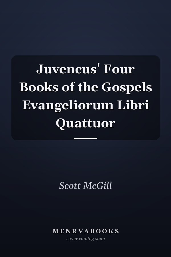 Juvencus' Four Books of the Gospels Evangeliorum Libri Quattuor