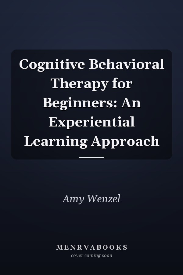 Cognitive Behavioral Therapy for Beginners: An Experiential Learning Approach