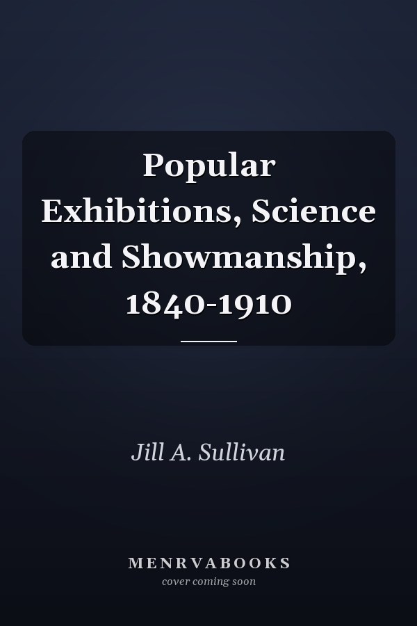 Popular Exhibitions, Science and Showmanship, 1840-1910