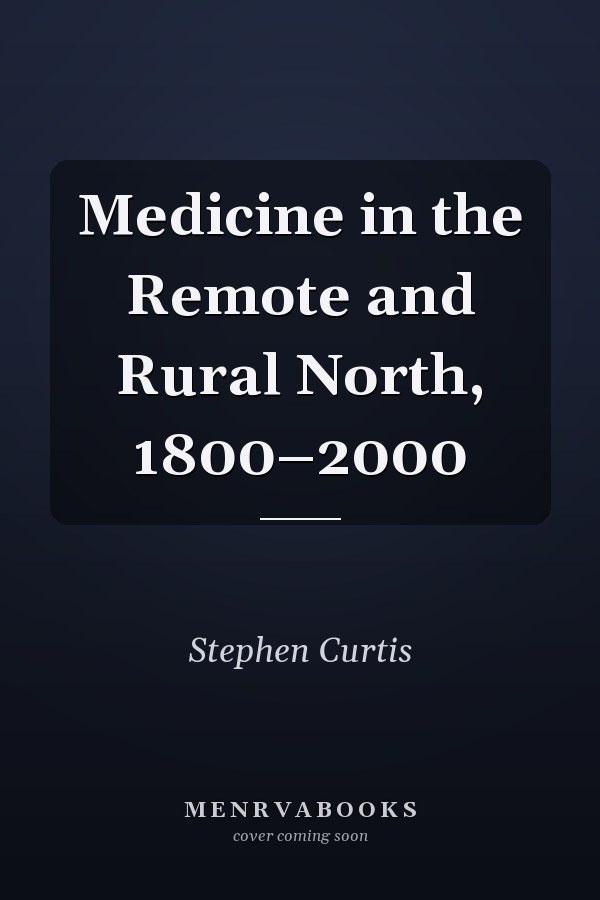 Medicine in the Remote and Rural North, 1800–2000