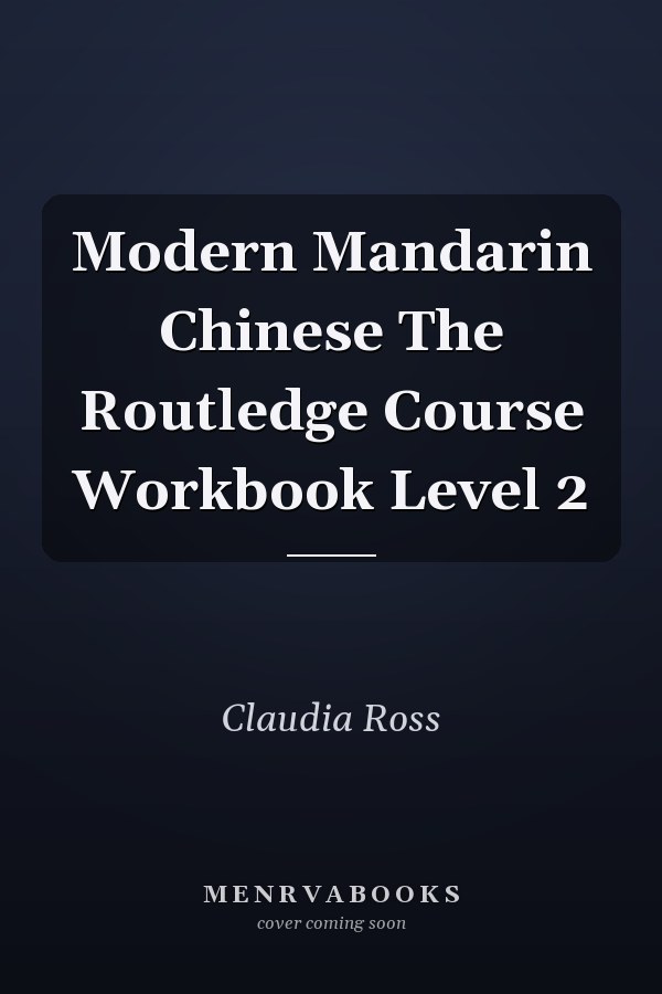 Modern Mandarin Chinese The Routledge Course Workbook Level 2
