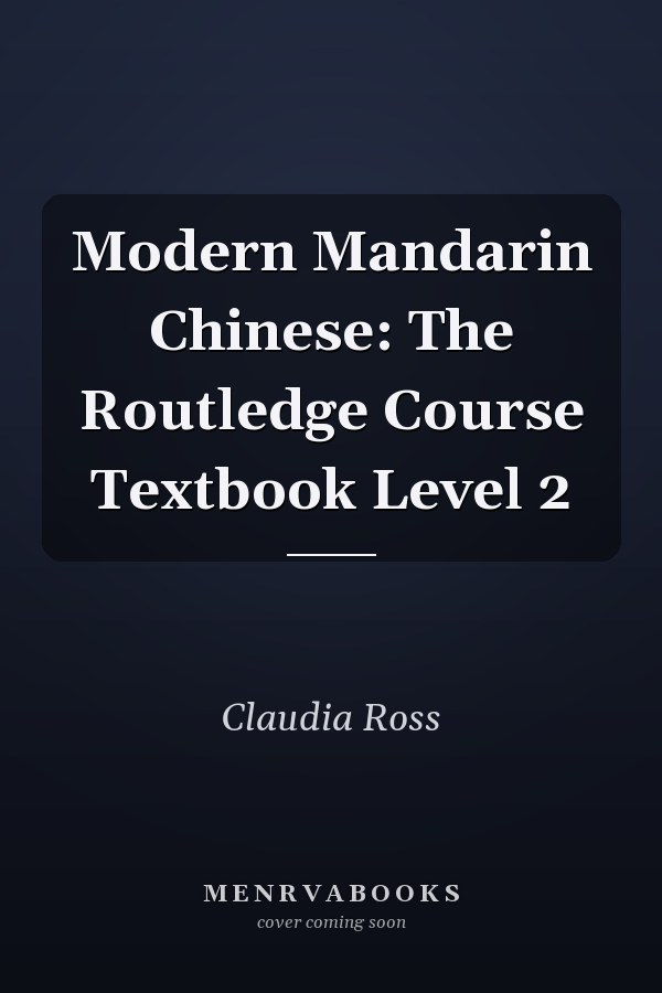 Modern Mandarin Chinese: The Routledge Course Textbook Level 2