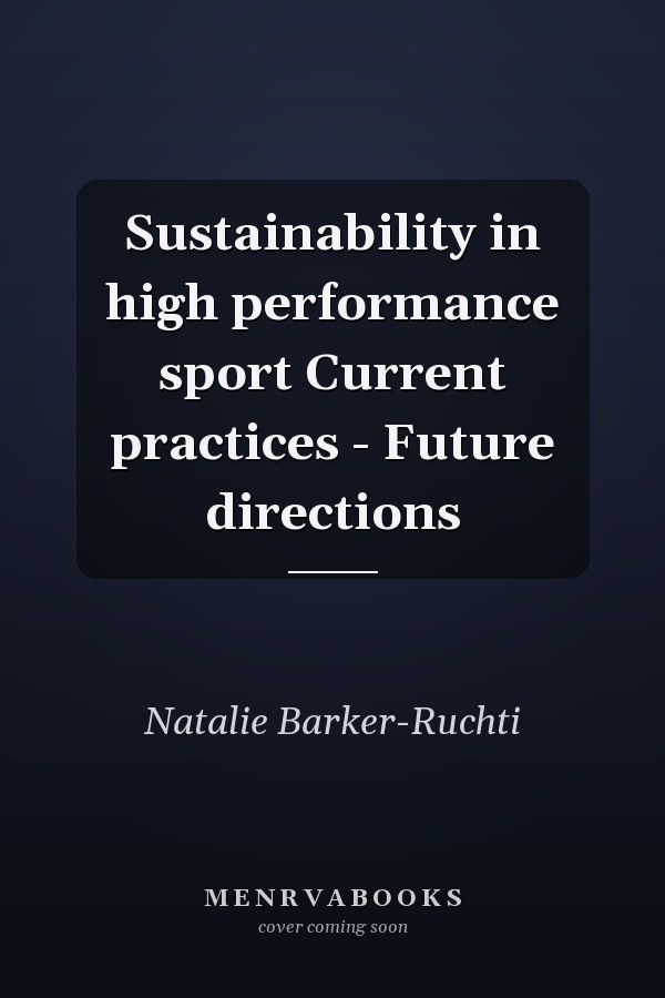 Sustainability in high performance sport Current practices - Future directions
