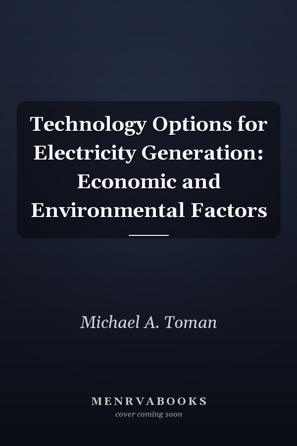Technology Options for Electricity Generation: Economic and Environmental Factors