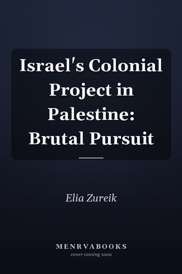 Israel's Colonial Project in Palestine: Brutal Pursuit