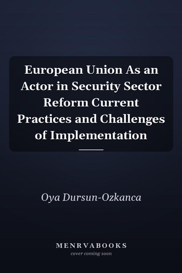 European Union As an Actor in Security Sector Reform Current Practices and Challenges of Implementation