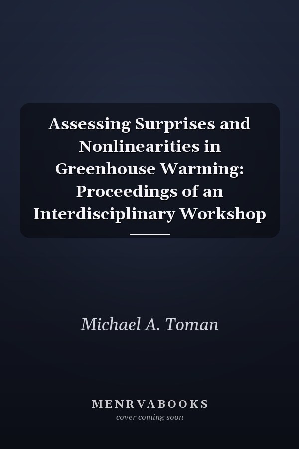 Assessing Surprises and Nonlinearities in Greenhouse Warming: Proceedings of an Interdisciplinary Workshop
