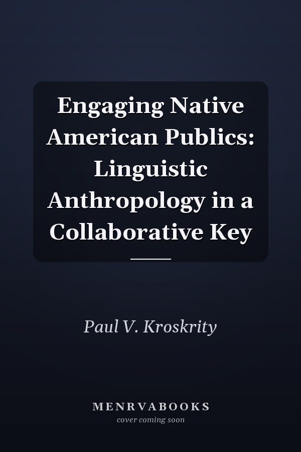 Engaging Native American Publics: Linguistic Anthropology in a Collaborative Key
