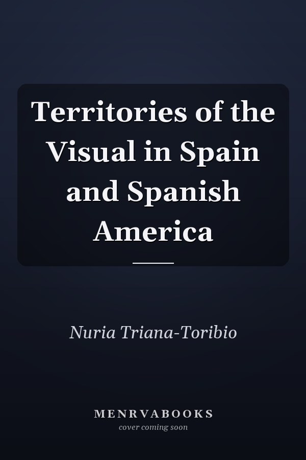 Territories of the Visual in Spain and Spanish America