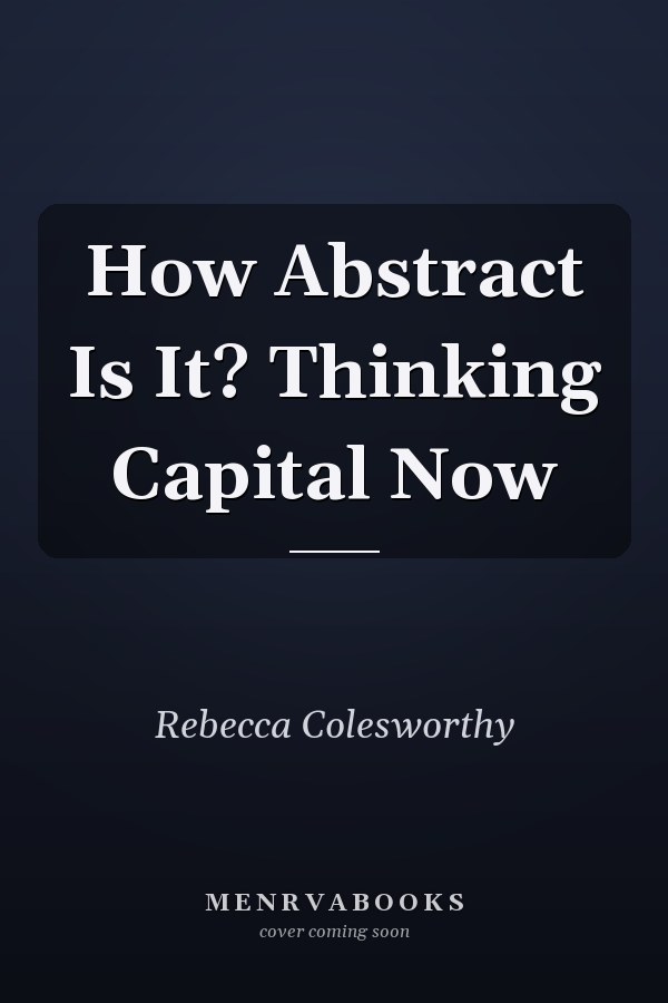 How Abstract Is It? Thinking Capital Now
