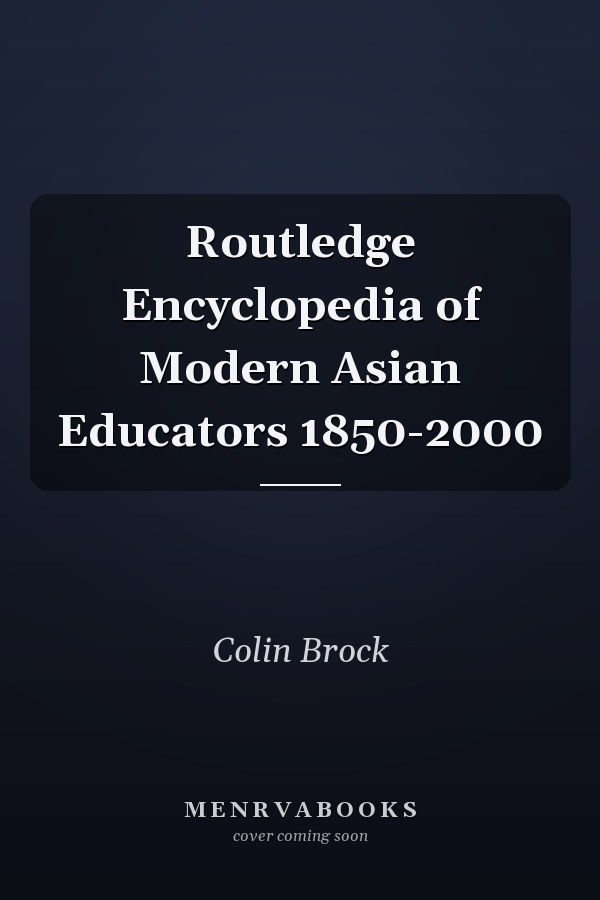 Routledge Encyclopedia of Modern Asian Educators 1850-2000