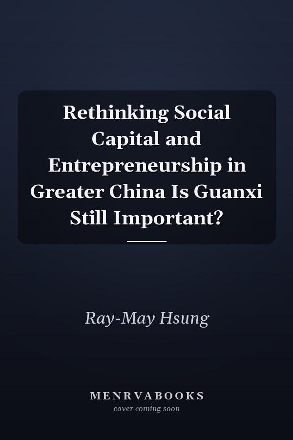 Rethinking Social Capital and Entrepreneurship in Greater China Is Guanxi Still Important?
