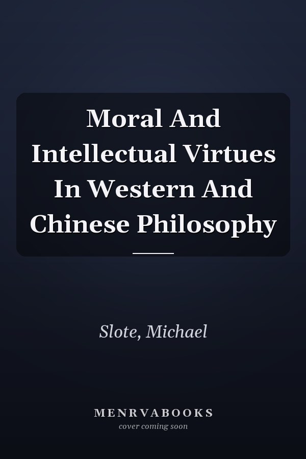 Moral And Intellectual Virtues In Western And Chinese Philosophy