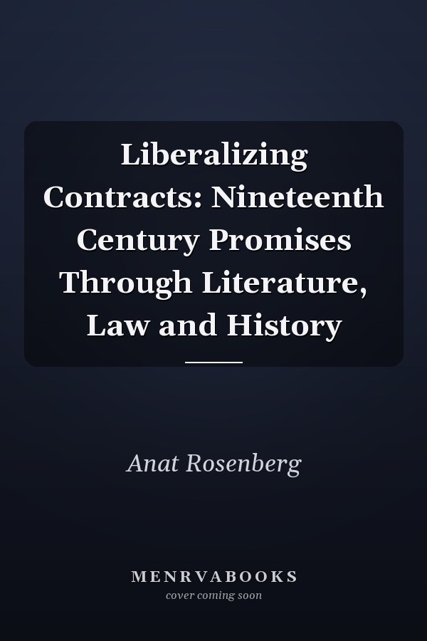 Liberalizing Contracts: Nineteenth Century Promises Through Literature, Law and History