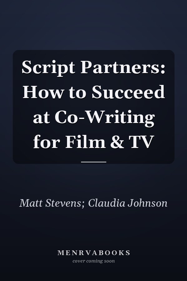 Script Partners: How to Succeed at Co-Writing for Film & TV