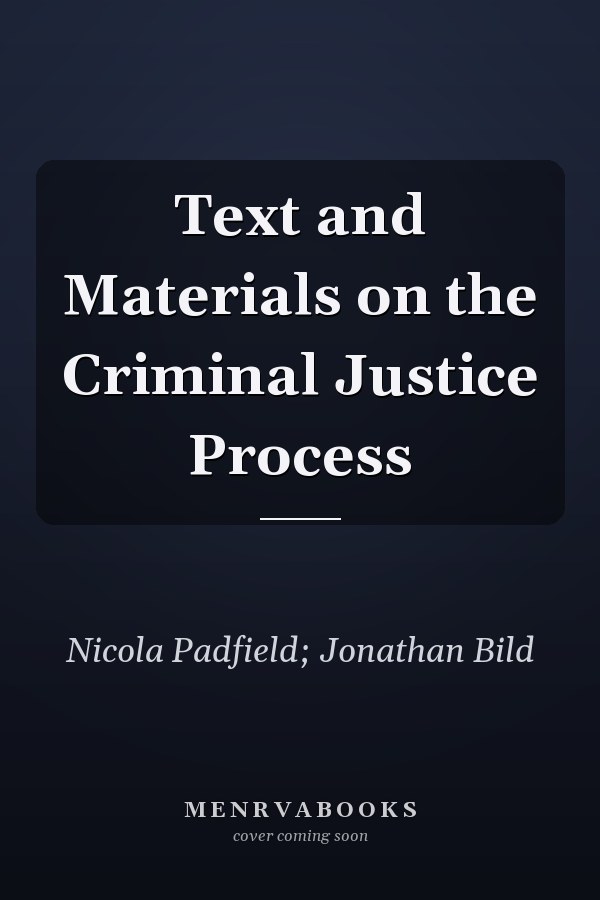 Text and Materials on the Criminal Justice Process