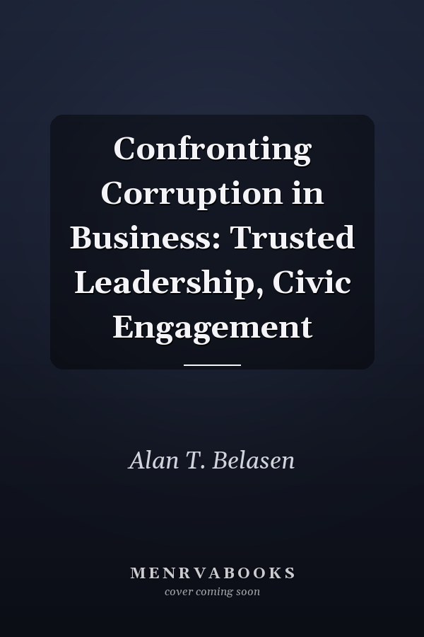 Confronting Corruption in Business: Trusted Leadership, Civic Engagement