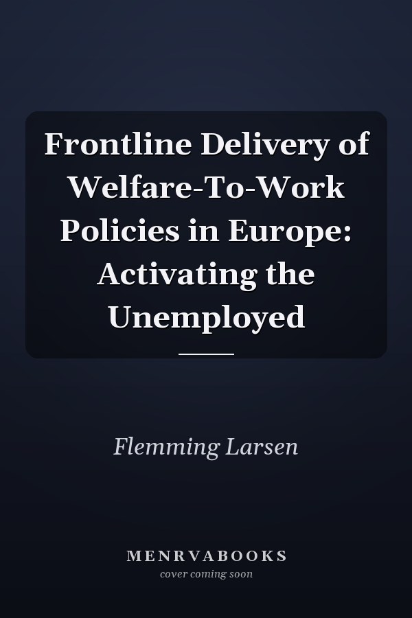 Frontline Delivery of Welfare-To-Work Policies in Europe: Activating the Unemployed