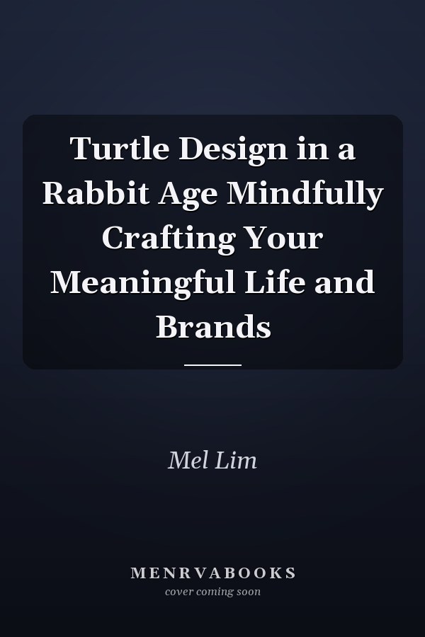 Turtle Design in a Rabbit Age Mindfully Crafting Your Meaningful Life and Brands