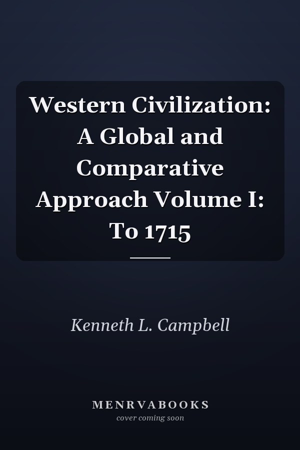 Western Civilization: A Global and Comparative Approach Volume I: To 1715