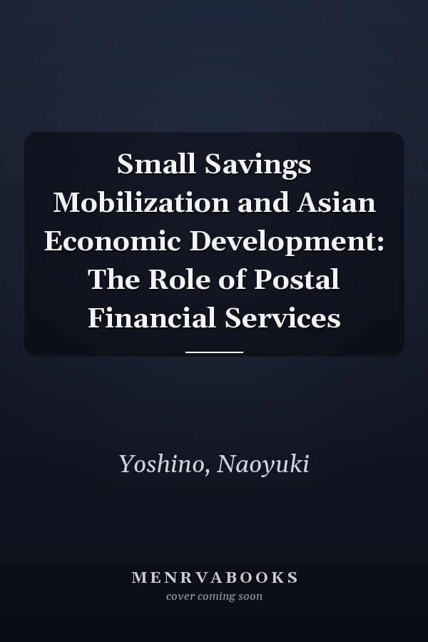 Small Savings Mobilization and Asian Economic Development: The Role of Postal Financial Services