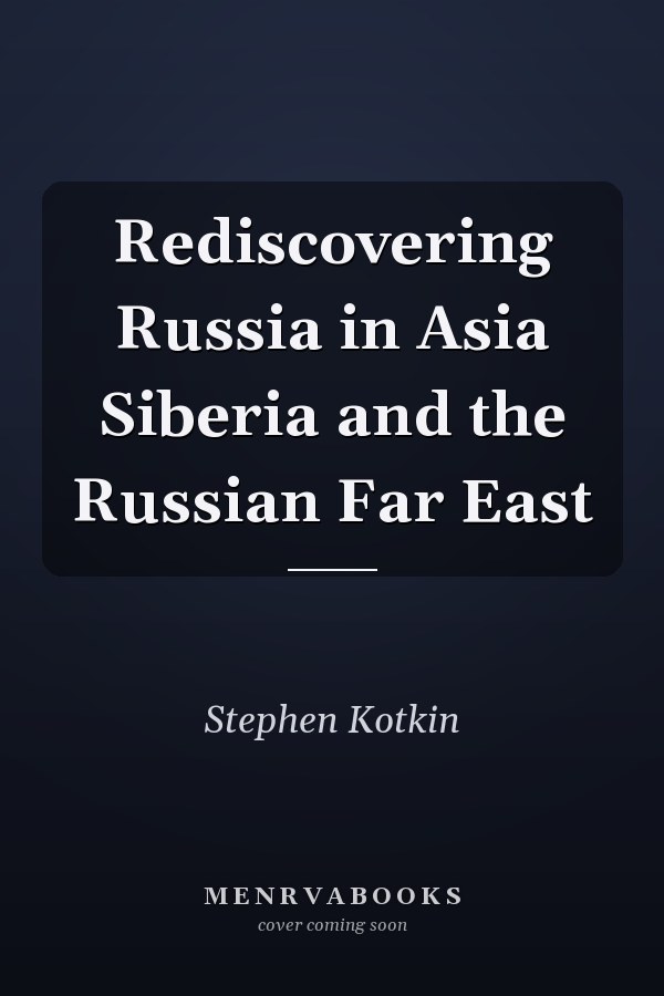 Rediscovering Russia in Asia Siberia and the Russian Far East