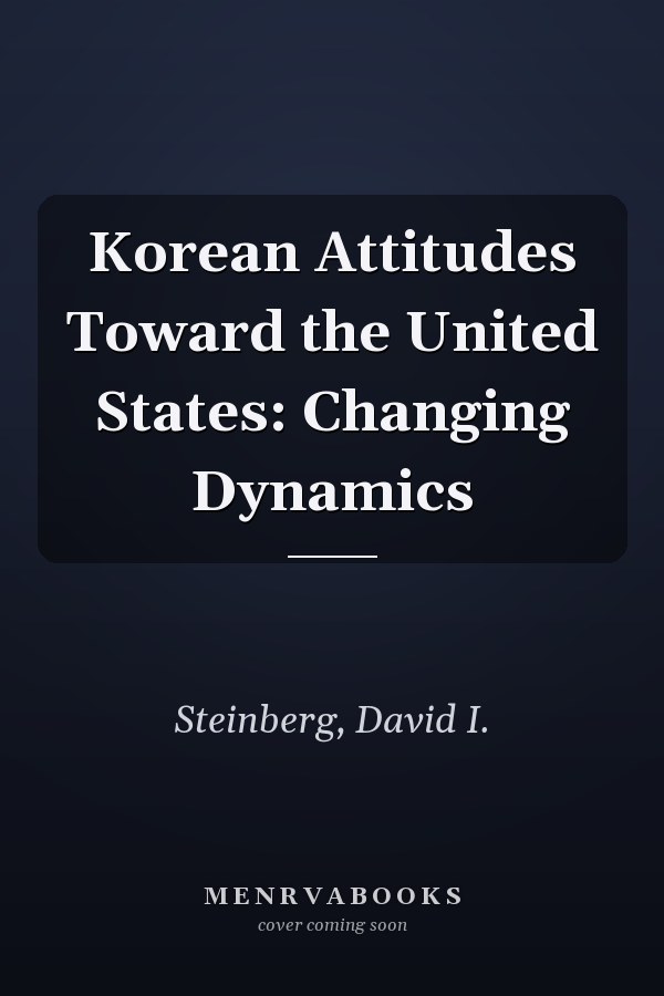 Korean Attitudes Toward the United States: Changing Dynamics