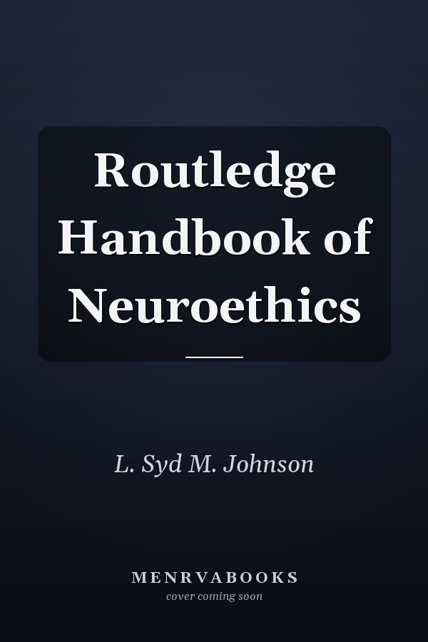 Routledge Handbook of Neuroethics