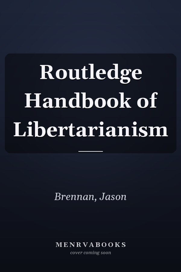 Routledge Handbook of Libertarianism