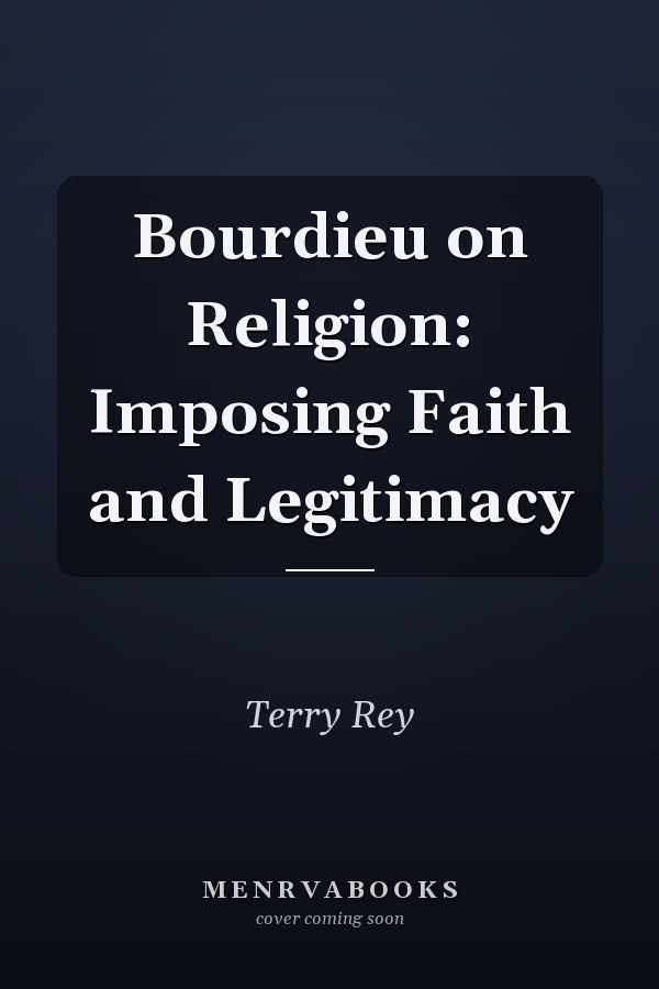 Bourdieu on Religion: Imposing Faith and Legitimacy