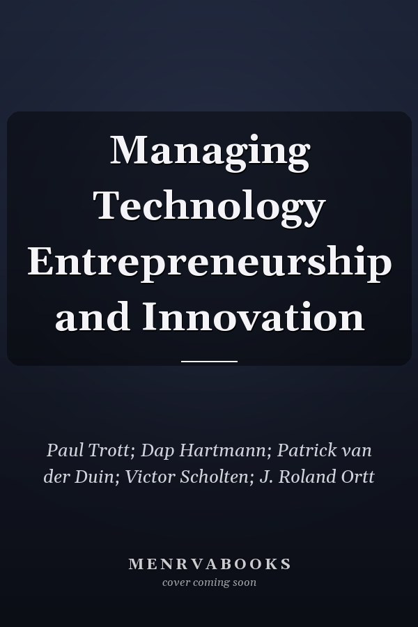 Managing Technology Entrepreneurship and Innovation