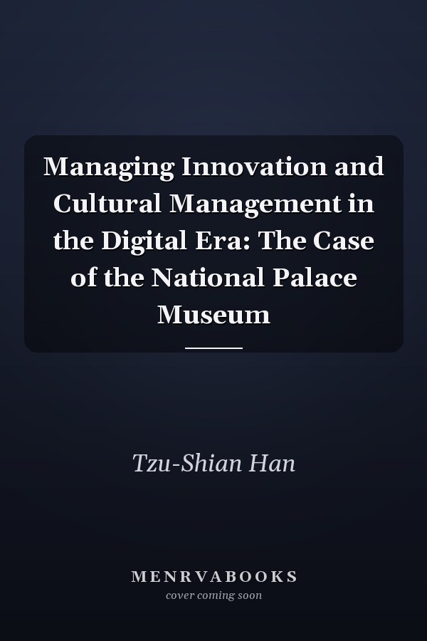 Managing Innovation and Cultural Management in the Digital Era: The Case of the National Palace Museum